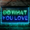 ADVPRO Do What You Love Bedroom Room Home Decor Dual Color LED Neon Sign st6-i3199 - Green & Blue