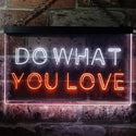 ADVPRO Do What You Love Bedroom Room Home Decor Dual Color LED Neon Sign st6-i3199 - White & Orange