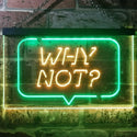 ADVPRO Why Not Bedroom Display Dual Color LED Neon Sign st6-i3268 - Green & Yellow