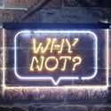 ADVPRO Why Not Bedroom Display Dual Color LED Neon Sign st6-i3268 - White & Yellow