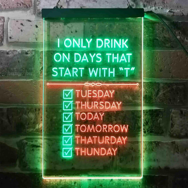 ADVPRO Only Drink on Days Start with T Bar Decor  Dual Color LED Neon Sign st6-i3405 - Green & Red
