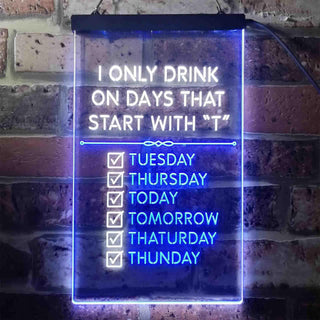 ADVPRO Only Drink on Days Start with T Bar Decor  Dual Color LED Neon Sign st6-i3405 - White & Blue