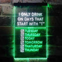 ADVPRO Only Drink on Days Start with T Bar Decor  Dual Color LED Neon Sign st6-i3405 - White & Green