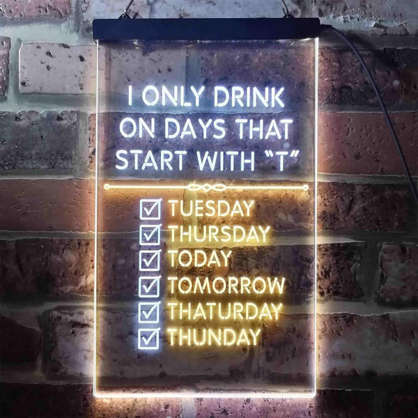 ADVPRO Only Drink on Days Start with T Bar Decor  Dual Color LED Neon Sign st6-i3405 - White & Yellow