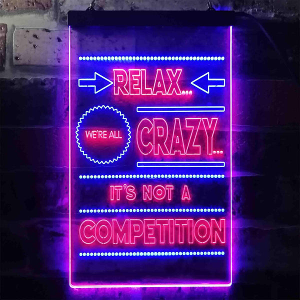 ADVPRO Relax We're Crazy Not a Competition Home Decor  Dual Color LED Neon Sign st6-i3412 - Blue & Red