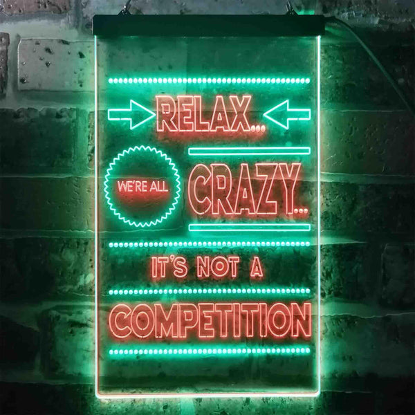 ADVPRO Relax We're Crazy Not a Competition Home Decor  Dual Color LED Neon Sign st6-i3412 - Green & Red