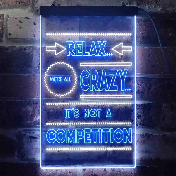 ADVPRO Relax We're Crazy Not a Competition Home Decor  Dual Color LED Neon Sign st6-i3412 - White & Blue