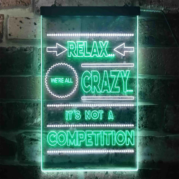 ADVPRO Relax We're Crazy Not a Competition Home Decor  Dual Color LED Neon Sign st6-i3412 - White & Green