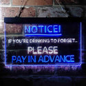 ADVPRO Drink to Forget Pay in Advance Notice Humor Bar Dual Color LED Neon Sign st6-i3676 - White & Blue