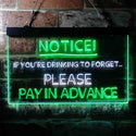 ADVPRO Drink to Forget Pay in Advance Notice Humor Bar Dual Color LED Neon Sign st6-i3676 - White & Green