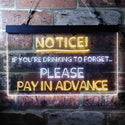 ADVPRO Drink to Forget Pay in Advance Notice Humor Bar Dual Color LED Neon Sign st6-i3676 - White & Yellow