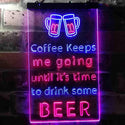 ADVPRO Coffee Keep Me Going Until It's Time to Drink Some Beer  Dual Color LED Neon Sign st6-i3681 - Blue & Red