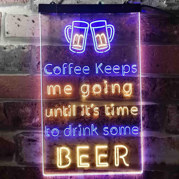 ADVPRO Coffee Keep Me Going Until It's Time to Drink Some Beer  Dual Color LED Neon Sign st6-i3681 - Blue & Yellow