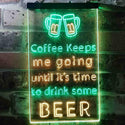 ADVPRO Coffee Keep Me Going Until It's Time to Drink Some Beer  Dual Color LED Neon Sign st6-i3681 - Green & Yellow