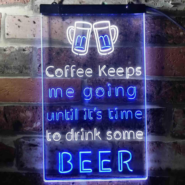 ADVPRO Coffee Keep Me Going Until It's Time to Drink Some Beer  Dual Color LED Neon Sign st6-i3681 - White & Blue