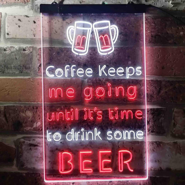 ADVPRO Coffee Keep Me Going Until It's Time to Drink Some Beer  Dual Color LED Neon Sign st6-i3681 - White & Red