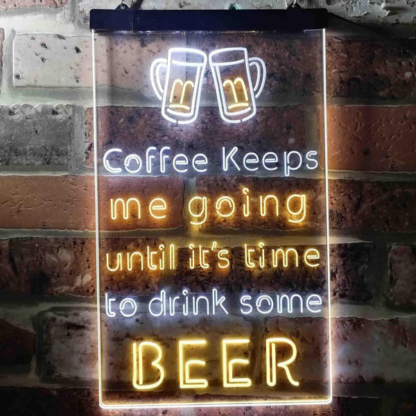 ADVPRO Coffee Keep Me Going Until It's Time to Drink Some Beer  Dual Color LED Neon Sign st6-i3681 - White & Yellow