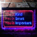 ADVPRO You is Kind You is Smart You is Important Quote Bedroom Dual Color LED Neon Sign st6-i3691 - Red & Blue