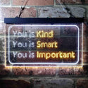 ADVPRO You is Kind You is Smart You is Important Quote Bedroom Dual Color LED Neon Sign st6-i3691 - White & Yellow