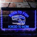 ADVPRO Born to Fish Forced to Work Humor Dual Color LED Neon Sign st6-i3738 - White & Blue