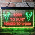 ADVPRO Born to Hunt Deer Forced to Work Humor Cabin Dual Color LED Neon Sign st6-i3739 - Green & Red