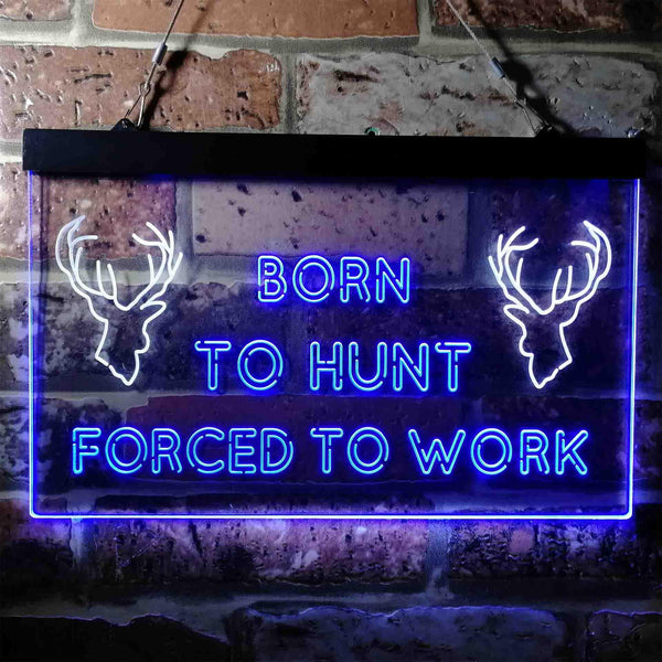 ADVPRO Born to Hunt Deer Forced to Work Humor Cabin Dual Color LED Neon Sign st6-i3739 - White & Blue