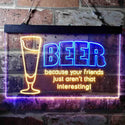ADVPRO Drink Beer Friends aren't Interesting Humor Bar Dual Color LED Neon Sign st6-i3741 - Blue & Yellow