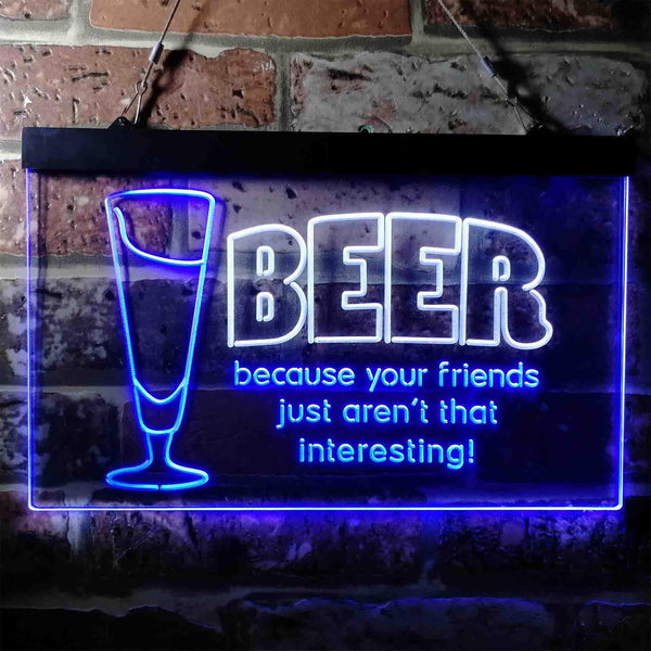 ADVPRO Drink Beer Friends aren't Interesting Humor Bar Dual Color LED Neon Sign st6-i3741 - White & Blue