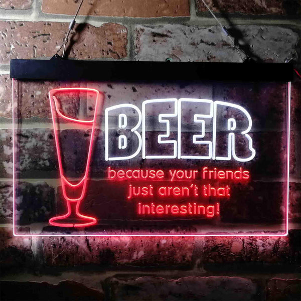 ADVPRO Drink Beer Friends aren't Interesting Humor Bar Dual Color LED Neon Sign st6-i3741 - White & Red