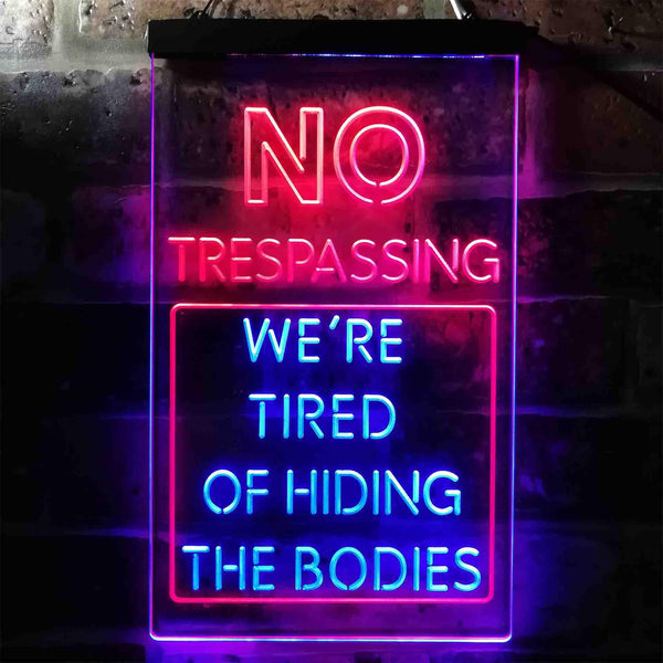 ADVPRO Humor No Trespassing Tired of Hiding The Bodies  Dual Color LED Neon Sign st6-i3942 - Blue & Red