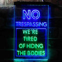 ADVPRO Humor No Trespassing Tired of Hiding The Bodies  Dual Color LED Neon Sign st6-i3942 - Green & Blue
