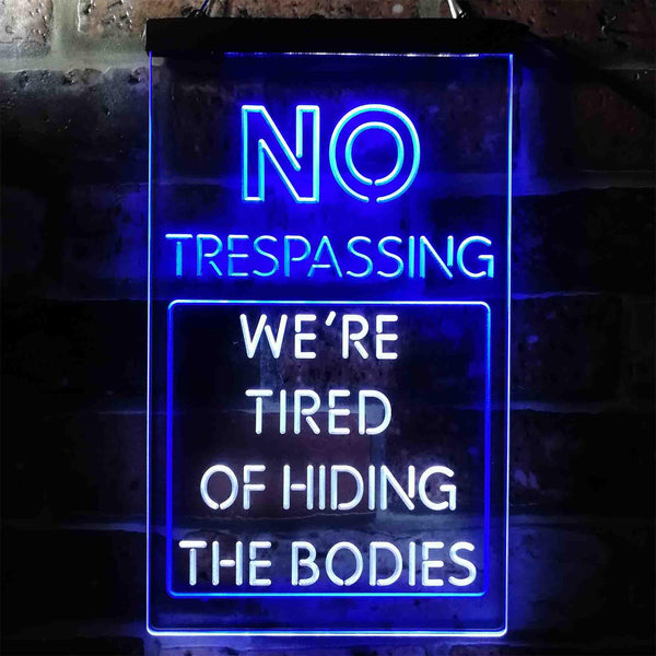 ADVPRO Humor No Trespassing Tired of Hiding The Bodies  Dual Color LED Neon Sign st6-i3942 - White & Blue