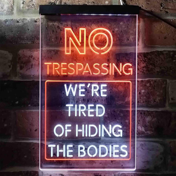ADVPRO Humor No Trespassing Tired of Hiding The Bodies  Dual Color LED Neon Sign st6-i3942 - White & Orange