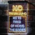 ADVPRO Humor No Trespassing Tired of Hiding The Bodies  Dual Color LED Neon Sign st6-i3942 - White & Yellow